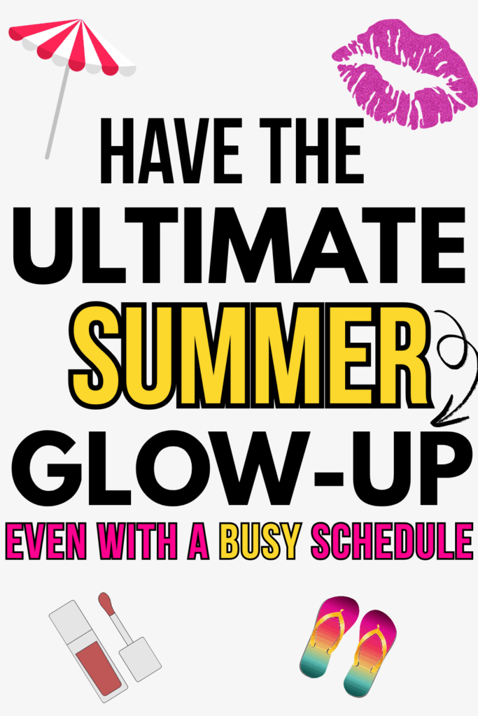 Summer Glow Up Routine – Your Step-by-Step Plan!